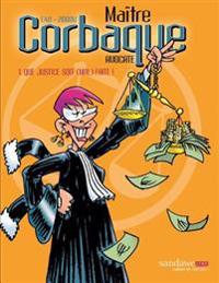 Maître Corbaque: Que justice soit (mal) faite !