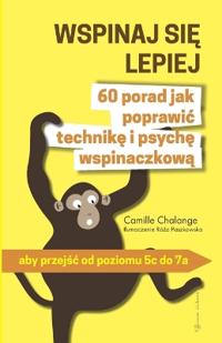 WSPINAJ SIE LEPIEJ - 60 porad jak poprawic technike i psyche wspinaczkowa