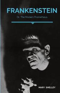 Frankenstein; Or, The Modern Prometheus