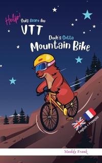 Dude's Gotta Mountain Bike / Help ! Suis Accro Au VTT