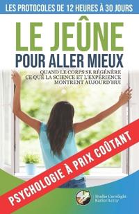 Le jeûne pour aller mieux - Les protocoles de 12 heures à 30 jours