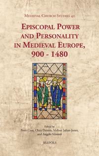 Episcopal Power and Personality in Medieval Europe, 900-1480