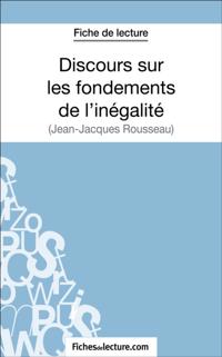 Discours sur les fondements de l''inégalité de Jean-Jacques Rousseau (Fiche de lecture)