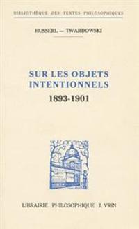 Edmund Husserl Et Kasimir Twardowski: Sur Les Objets Intentionnels (1893-1901)