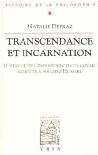 Transcendance Et Incarnation: Le Statut de l'Intersubjectivite Comme Alterite a Soi Chez Husserl