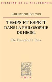 Temps Et Esprit Dans La Philosophie de Hegel (de Francfort a Iena)