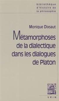 Metamorphoses De La Dialectique Dans Les Dialogues De Platon