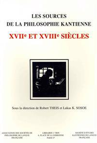 Les Sources de la Philosophie Kantienne: Xviie Et Xviiie Siecles