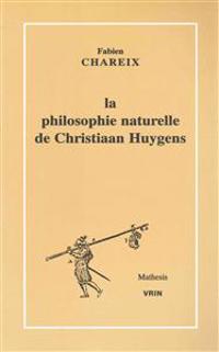 La Philosophie Naturelle de Christiaan Huygens