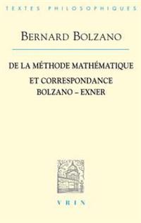 Bernard Bolzano: de la Methode Mathematique Et La Correspondance Avec Exner