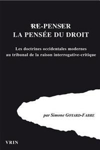 Re-Penser La Pensee Du Droi: Les Doctrines Occidentales Modernes Au Tribunal de La Raison Interrogative-Critique