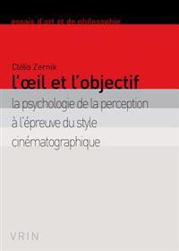 L'Oeil Et l'Objectif: La Psychologie de la Perception a l'Epreuve Du Style Cinematographique