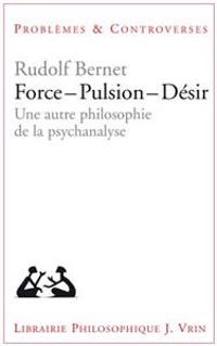 Force - Pulsion - Desir: Une Autre Philosophie de la Psychanalyse