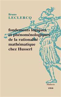 Fondements Logiques Et Phenomenologiques De La Rationalite Mathematique Chez Husserl