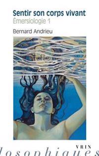 Sentir Son Corps Vivant: Emersiologie I