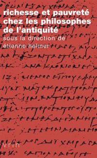Richesse Et Pauvrete Chez Les Philosophes De L'antiquite