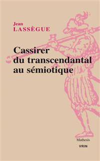 Cassirer. Du Transcendantal Au Semiotique
