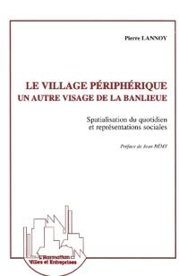 Le village périphérique, un autre visage de la banlieue