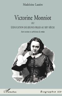 VICTORINE MONNIOT OU L'EDUCATION DES JEUNES FILLES AU XIXe SIECLE