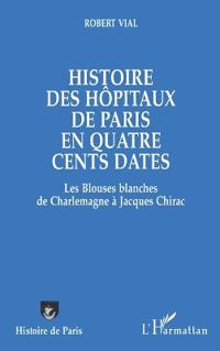 Histoire des hôpitaux de Paris en quatre cents dates