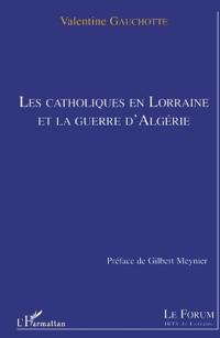 LES CATHOLIQUES EN LORRAINE ET LA GUERRE D'ALGERIE