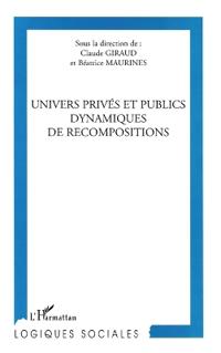 UNIVERS PRIVé ET PUBLIC DYNAMIQUES DE RECOMPOSITIONS