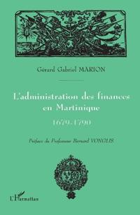 L'administration des finances en Martinique 1679-1790