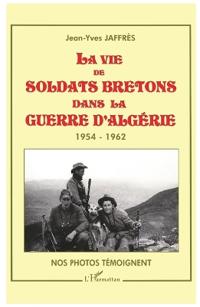 LA VIE DE SOLDATS BRETONS DANS LA GUERRE D'ALGERIE 1954-1962