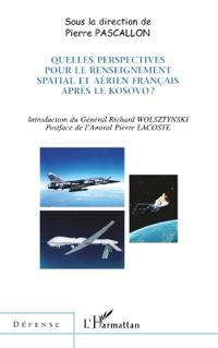 QUELLES PERSPECTIVES POUR LE RENSEIGNEMENT SPATIAL ET AÉRIEN FRANÇAIS APRÈS LE KOSOVO ?