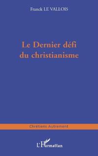 LE DERNIER DÉFI DU CHRISTIANISME