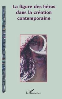 LA FIGURE DES HÉROS DANS LA CRÉATION CONTEMPORAINE