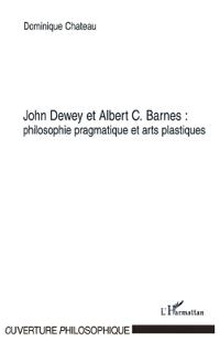 John Dewey et Albert C. Barnes : philosophie pragmatique et arts plastiques