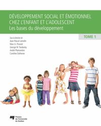 Développement social et émotionnel chez l''enfant et l''adolescent, tome 1
