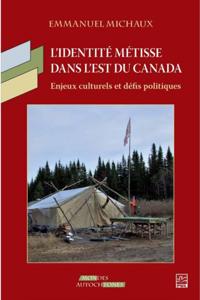 L''identité métisse dans l''est du Canada: Enjeux culturels et défis politiques