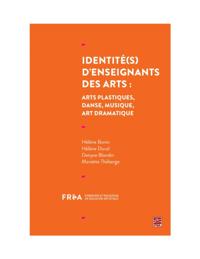 Identité(s) d''enseignants des arts : arts plastiques, danse, musique, art dramatique