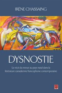 Dysnostie. Le recit du retour au pays natal dans la litterature canadienne francophone contemporaine