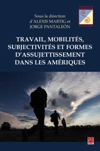 Travail, mobilites, subjectivites et formes d'assujettissement dans les Ameriques