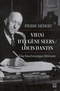 Vie(s) d'Eugene Seers / Louis Dantin : une biochronique litteraire