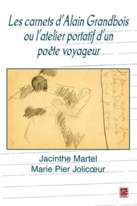 Les carnets d''Alain Grandbois ou l''atelier portatif d''un...