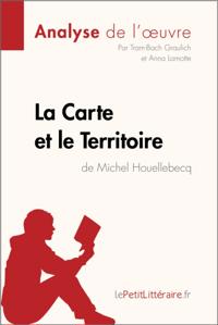 La Carte et le Territoire de Michel Houellebecq (Analyse de l''oeuvre)