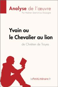 Yvain ou le Chevalier au lion de Chrétien de Troyes (Analyse de l''oeuvre)