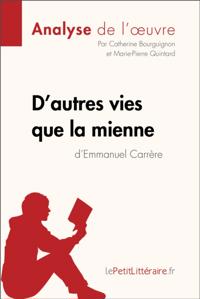 D''autres vies que la mienne d''Emmanuel Carrère (Analyse de l''oeuvre)