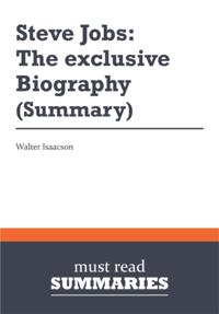 Summary: Steve Jobs: The exclusive Biography  Walter Isaacson