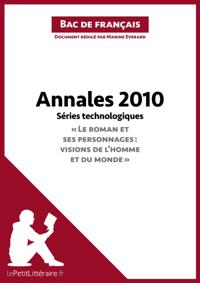 Annales 2010 Séries technologiques "Le roman et ses personnages : visions de l''homme et du monde" (Bac de français)