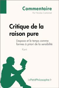 Critique de la raison pure de Kant - L''espace et le temps comme formes à priori de la sensibilité (Commentaire)