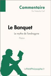 Le Banquet de Platon - Le mythe de l''androgyne (Commentaire)