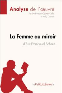 La Femme au miroir d''Éric-Emmanuel Schmitt (Analyse de l''oeuvre)
