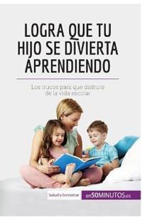 Logra que tu hijo se divierta aprendiendo