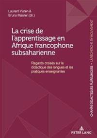 La Crise de l'Apprentissage En Afrique Francophone Subsaharienne