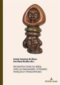 Reconstructions Du Brésil Dans Les Imaginaires Littéraires Français Et Francophones